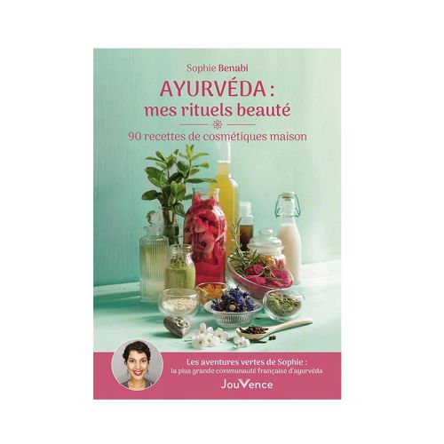 Ayurvéda : mes rituels beauté : 90 recettes cosmétiques maison Sophie Benabi 352 pages  