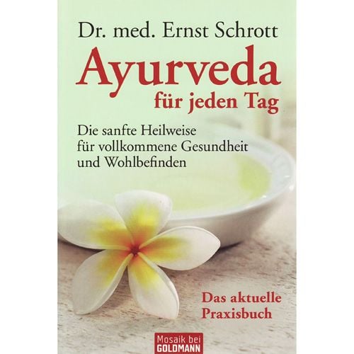 Ayurveda für jeden Tag - Die sanfte Heilweise für vollkommene Gesundheit und Wohlbefinden Dr. med. Ernst Schrott 331 Seiten, kartoniert  