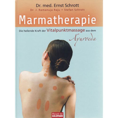 Marmatherapie - Die heilende Kraft der Vitalpunktmassage aus dem Ayurveda - Dr. med. Ernst Schrott