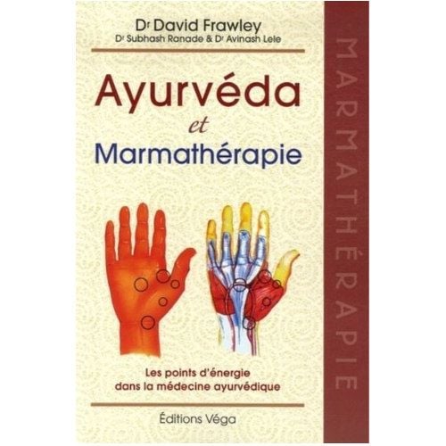 Ayurvéda & Marmathérapie - Les points d'énergie dans la médecine ayurvédique David Frawley Nombre de pages: 228  