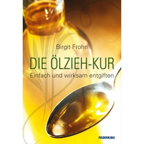 Die Ölzieh-Kur - Einfach und wirksam entgiften Birgit Frohn 110 Seiten, kartoniert  